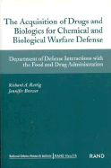 The Acquisition of Drugs and Biologics for Chemical adn Biological Warfare Defense: Department of Defense Interactions with Food and DRug Administration Richard A. Rettig