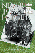 Never to Forget: The Jews of the Holocaust