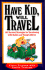 Have Kid, Will Travel: 101 Survival Tips for Vacationing with Your Baby