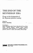 The End of the Keynesian Era: Essays on the Disintegration of the Keynesian Political Economy