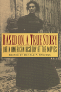 Based on a True Story: Latin American History at the Movies
