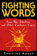 Fighting Words: From War, Rebellion, and Other Combative Capers