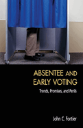 Absentee and Early Voting: Trends, Promises, and Perils