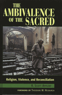 The Ambivalence of the Sacred: Religion, Violence, and Reconciliation