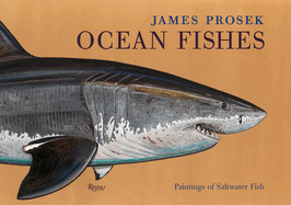 James Prosek Ocean Fishes: Paintings of Saltwater Game Fish