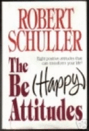 The Be Happy Attitudes: Eight Positive Attitudes That Can Transform Your Life