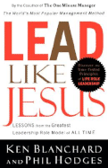 Lead Like Jesus: Lessons from the Greatest Leadership Role Model of All Times