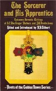 The Sorcerer and His Apprentice: Writings on Hermetism and the Golden Dawn