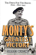 Monty's Greatest Victory: The Drive for the Baltic April - May 1945