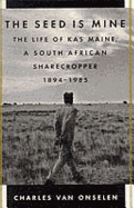 The Seed Is Mine: The Life of Kas Maine, a South African Sharecropper, 1894-1985