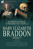 The Collected Supernatural and Weird Fiction of Mary Elizabeth Braddon: Volume 2-Including One Novel 'The Conflict, ' Two Novelettes and One Short Story of the Strange and Unusual
