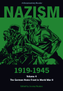 Nazism 1919-1945 Volume 4: The German Home Front in World War II: A Documentary Reader