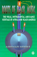 Roots of Black Music: The Vocal, Instrumental and Dance Heritage of Africa and Black America