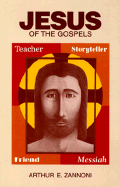 Jesus of the Gospels: Teacher, Storyteller, Friend, Messiah