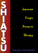 Shiatsu: Japanese Finger-Pressure Therapy