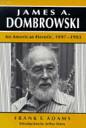 James A. Dombrowski: An American Heretic, 1897-1983