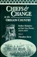 Chiefs and Change in the Oregon Country: Indian Relations at Fort Nez Perces, 1818-1855, Volume 2
