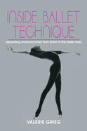 Inside Ballet Technique: Separating Fact from Fiction in the Ballet Class