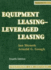Equipment Leasing - Leveraged Leasing, 4th Ed
