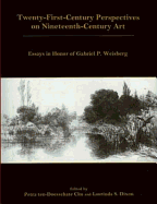 Twenty-First Century Perspectives on Nineteenth-Century Art: Essays in Honor of Gabriel P. Weisberg
