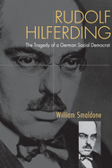 Rudolf Hilferding: The Tragedy of a German Social Democrate