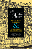 The Sweetness of Power: Machiavelli's Discourses & Guicciardini's Considerations