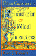 Edgar Cayce on the Reincarnation of Biblical Characters