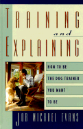 Training and Explaining: How to Be the Dog Trainer You Want to Be