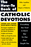 The How to Book of Catholic Devotions: Everything You Need to Know But No One Ever Taught You