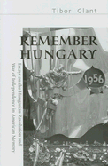 Remember Hungary 1956: Essays on the Hungarian Revolution and War of Independence in American Memory