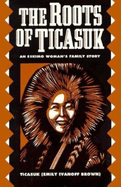 Roots of Ticasuk: An Eskimo Woman's Family Story