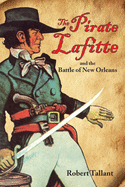 The Pirate Lafitte and the Battle of New Orleans