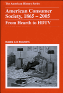 American Consumer Society, 1865-2005: From Hearth to HDTV