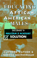 Educating African American Males: Detroit's Malcolm X Academy Solution