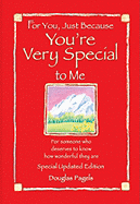 For You, Just Because You're Very Special to Me: For Someone Who Deserves to Know How Wonderful They Are