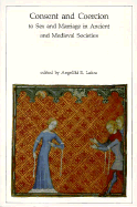 Consent and Coercion to Sex and Marriage in Ancient and Medieval Societies