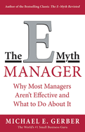 The E-Myth Manager: Why Management Doesn't Work--And What to Do about It