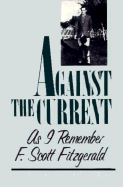 Against the Current: As I Remember F. Scott Fitzgerald