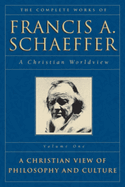 Complete works of Francis A Schaeffer : A Christian worldview.