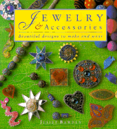 Jewelry and Accessories: Beautiful Designs to Make and Wear