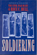 Soldiering: The Civil War Diary of Rice C. Bull