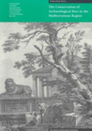The Conservation of Archaeological Sites in the Mediterranean Region: An International Conference Organized by the Getty Conservation Institute and the J. Paul Getty Museum, 6-12 May 1995