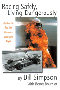 Racing Safely, Living Dangerously: The Hard Life and Fast Times of a Motorsports Mogul