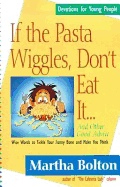 If the Pasta Wiggles, Don't Eat It-- And Other Good Advice: Wise Words to Tickle Your Funny Bone and Make You Think Martha Bolton