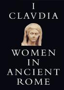 I, Claudia: Women in Ancient Rome