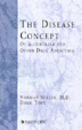 The Disease Concept: of Alcoholism and Other Drug Addiction