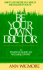 Be Your Own Doctor: A Positive Guide to Natural Living