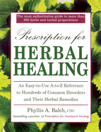 Prescription for Herbal Healing: An Easy-To-Use A-Z Reference to Hundreds of Common Disorders Andtheir Herbal Remedies