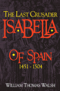 Isabella of Spain: The Last Crusader
