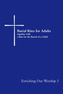 Burial Rites for Adults, Together With a Rite for the Burial of a Child: Enriching Our Worship 3 Church Publishing